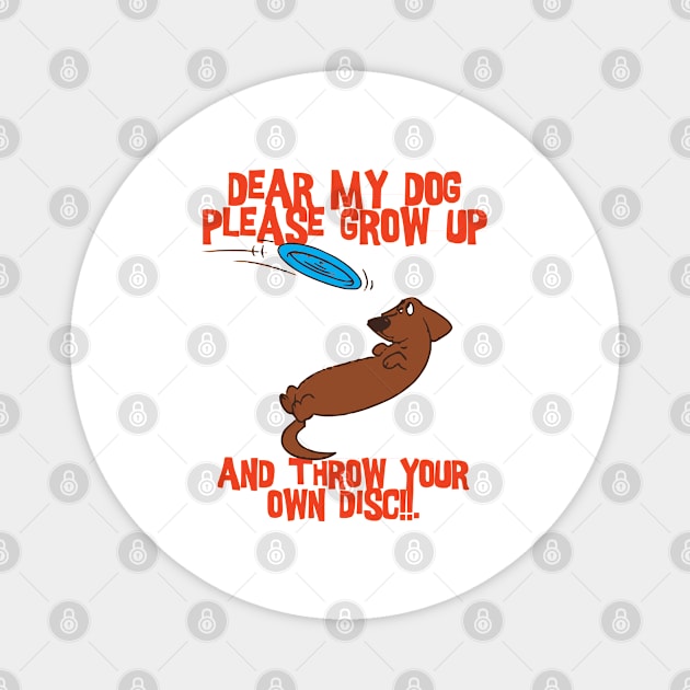 Dear my dog please grow up Magnet by wiswisna